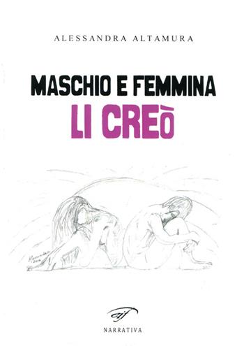 Maschio e femmina li creò - Alessandra Altamura - Libro Ass. Culturale Il Foglio 2014, Narrativa | Libraccio.it