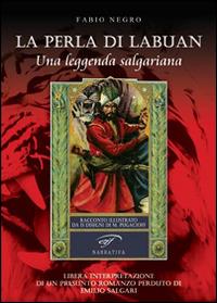 La perla di Labuan. Una leggenda salgariana - Fabio Negro - Libro Ass. Culturale Il Foglio 2014, Narrativa | Libraccio.it