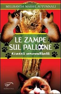 Le zampe sul pallone. Gatti mondiali - Melisanda Massei Autunnali - Libro Il Foglio Letterario Edizioni 2014, Narrativa | Libraccio.it