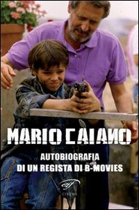 Mario Caiano. Autobiografia di un regista di b-movies - Mario Caiano - Libro Il Foglio Letterario Edizioni 2014, Cinema | Libraccio.it