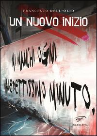 Un nuovo inizio - Francesco Dell'Olio - Libro Il Foglio Letterario Edizioni 2014, Narrativa | Libraccio.it