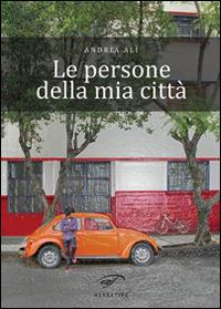 Le persone della mia città - Andrea Alì - Libro Ass. Culturale Il Foglio 2014, Narrativa | Libraccio.it