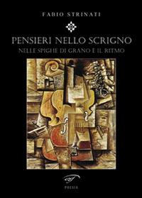 Pensieri nello scrigno. Nelle spighe di grano è il ritmo - Fabio Strinati - Libro Il Foglio Letterario Edizioni 2014, Poesia | Libraccio.it