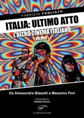 Italia: ultimo atto. Vol. 1: L'altro cinema italiano. Da Alessandro Blasetti a Massimo Pirri.