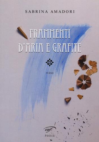 Frammenti d'aria e grafite - Sabrina Amadori - Libro Il Foglio Letterario Edizioni 2015, Poesia | Libraccio.it