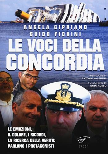 Le voci della Concordia. Le emozioni, il dolore, i ricordi, la ricerca della verità. Parlano i protagonisti - Angela Cipriano, Guido Fiorini - Libro Ass. Culturale Il Foglio 2015, I saggi | Libraccio.it