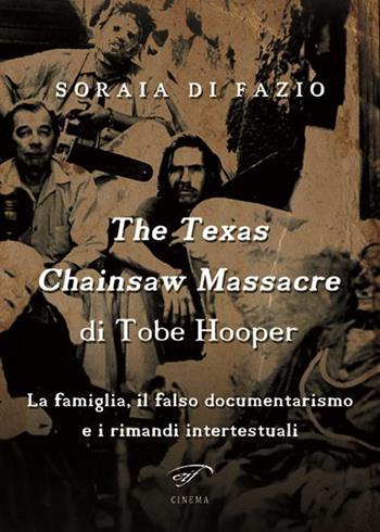 The Texas chainsaw massacre di Tobe Hooper. La famiglia, il falso documentarismo e i rimandi intertestuali - Soraia Di Fazio - Libro Ass. Culturale Il Foglio 2015, Cinema | Libraccio.it