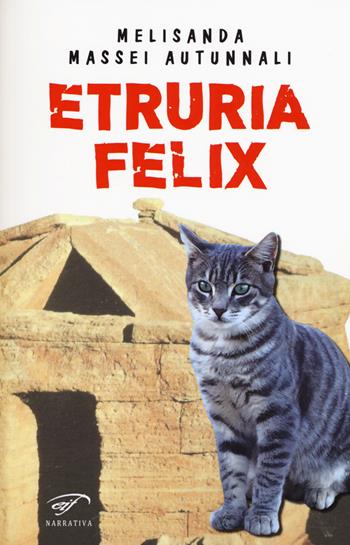 Etruria felix - Melisanda Massei Autunnali - Libro Il Foglio Letterario Edizioni 2015, Narrativa | Libraccio.it