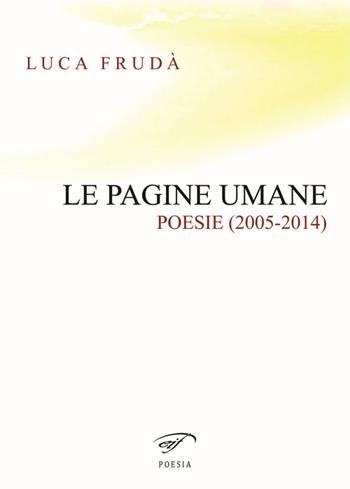 Le pagine umane. (Poesie 2005-2014) - Luca Frudà - Libro Il Foglio Letterario Edizioni 2015, Poesia | Libraccio.it