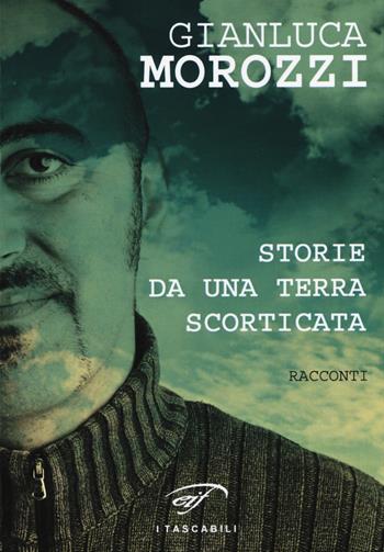 Storie da una terra scorticata - Gianluca Morozzi - Libro Ass. Culturale Il Foglio 2015, I tascabili | Libraccio.it