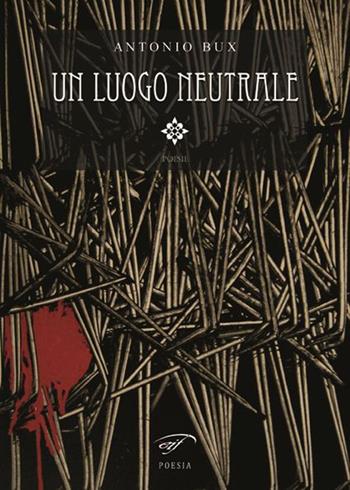 Un luogo neutrale - Antonio Bux - Libro Ass. Culturale Il Foglio 2015, Poesia | Libraccio.it