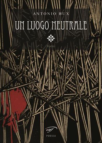 Un luogo neutrale - Antonio Bux - Libro Il Foglio Letterario Edizioni 2015, Poesia | Libraccio.it