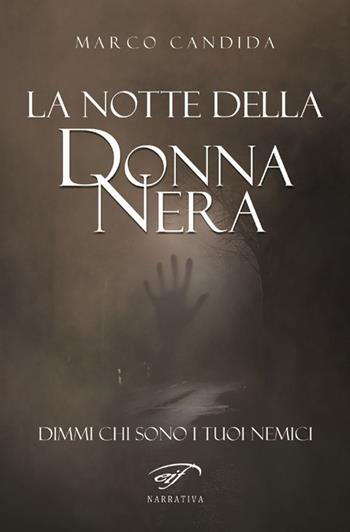 La notte della donna nera. Dimmi chi sono i tuoi nemici - Marco Candida - Libro Ass. Culturale Il Foglio 2016, Narrativa | Libraccio.it