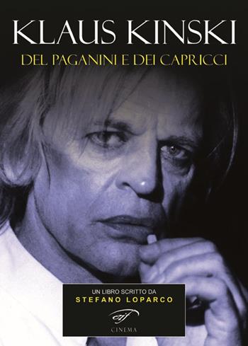 Klaus Kinski. Del Paganini e dei capricci - Stefano Loparco - Libro Ass. Culturale Il Foglio 2015, Cinema | Libraccio.it