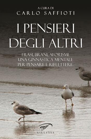 I pensieri degli altri. Raccolta di frasi, brani, aforismi, proposti come ginnastica mentale, per pensare e riflettere  - Libro Il Foglio Letterario Edizioni 2015, Narrativa | Libraccio.it