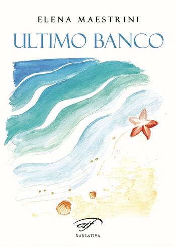 Ultimo banco - Elena Maestrini - Libro Il Foglio Letterario Edizioni 2016, Narrativa | Libraccio.it