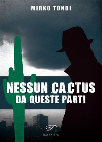 Nessun cactus da queste parti - Mirko Tondi - Libro Il Foglio Letterario Edizioni 2016, Narrativa | Libraccio.it