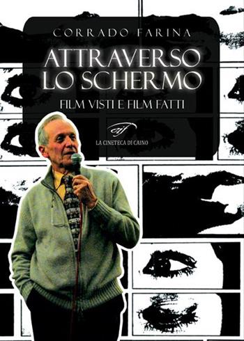 Attraverso lo schermo. Film visti e film fatti - Corrado Farina - Libro Ass. Culturale Il Foglio 2016, Cinema | Libraccio.it
