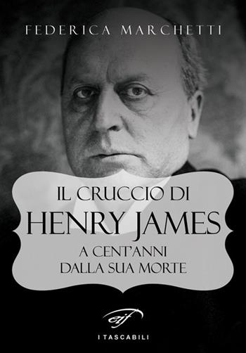 Il cruccio di Henry James. A cent'anni dalla sua morte - Federica Marchetti - Libro Ass. Culturale Il Foglio 2016 | Libraccio.it