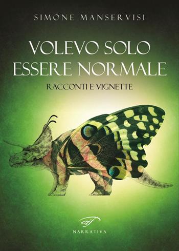 Volevo solo essere normale. Racconti e vignette - Simone Manservisi - Libro Il Foglio Letterario Edizioni 2016, Narrativa | Libraccio.it