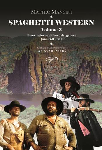 Spaghetti Western. Vol. 3: Il mezzogiorno di fuoco del genere (anni '68-'71) - Matteo Mancini, Jan Vabenicky - Libro Il Foglio Letterario Edizioni 2016, Cinema | Libraccio.it