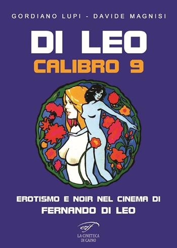 Di Leo Calibro 9. Erotismo e noir nel cinema di Fernando di Leo - Gordiano Lupi, Davide Magnisi - Libro Ass. Culturale Il Foglio 2017, La cineteca di Caino | Libraccio.it