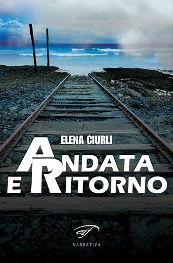 Andata e ritorno - Elena Ciurli - Libro Ass. Culturale Il Foglio 2016, Narrativa | Libraccio.it