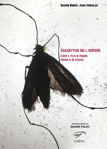 Soggettive dell'orrore. Come il film di paura pensa a se stesso - Davide Boero, Max Morales - Libro Ass. Culturale Il Foglio 2016, Cinema | Libraccio.it