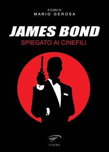 James Bond spiegato ai cinefili  - Libro Il Foglio Letterario Edizioni 2016, Cinema | Libraccio.it