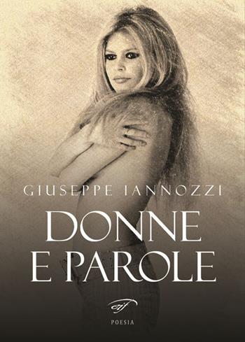 Donne e parole - Giuseppe Iannozzi - Libro Il Foglio Letterario Edizioni 2016, Poesia | Libraccio.it