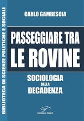 Passeggiare tra le rovine. Sociologia della decadenza