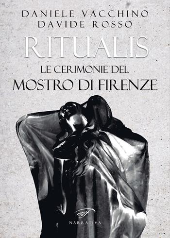 Ritualis. Le cerimonie del Mostro di Firenze - Daniele Vacchino, Davide Rosso - Libro Il Foglio Letterario Edizioni 2017, Narrativa | Libraccio.it