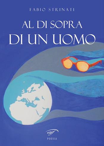 Al di sopra di un uomo - Fabio Strinati - Libro Ass. Culturale Il Foglio 2017, Poesia | Libraccio.it