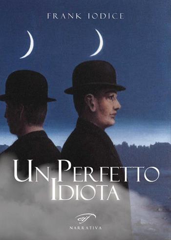 Un perfetto idiota - Frank Iodice - Libro Ass. Culturale Il Foglio 2017, Narrativa | Libraccio.it