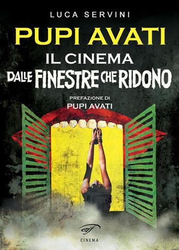Pupi Avati. Il cinema dalle finestre che ridono - Luca Servini - Libro Il Foglio Letterario Edizioni 2017, Cinema | Libraccio.it