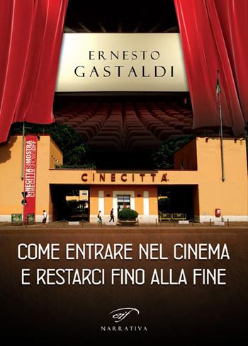 Come entrare nel cinema e restarci fino alla fine - Ernesto Gastaldi - Libro Ass. Culturale Il Foglio 2017, Narrativa | Libraccio.it