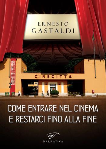Come entrare nel cinema e restarci fino alla fine - Ernesto Gastaldi - Libro Il Foglio Letterario Edizioni 2017, Narrativa | Libraccio.it