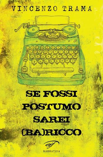 Se fossi postumo sarei (Ba)ricco - Vincenzo Trama - Libro Il Foglio Letterario Edizioni 2017, Narrativa | Libraccio.it