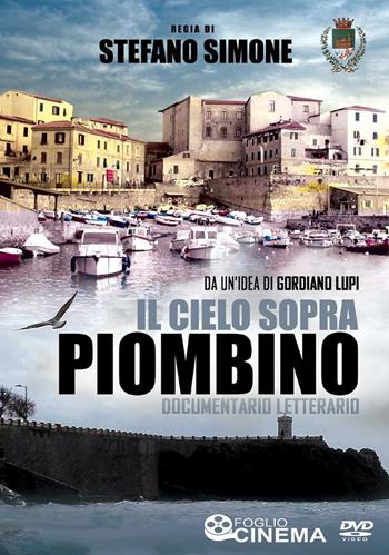 Il cielo sopra Piombino. Documentario letterario. Con DVD video - Gordiano Lupi, Stefano Simone - Libro Ass. Culturale Il Foglio 2017, FoglioCinema | Libraccio.it