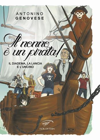 Il diadema, la lancia e l'uncino. Il nonno è un pirata! - Antonino Genovese - Libro Ass. Culturale Il Foglio 2017, Fior di fiaba | Libraccio.it