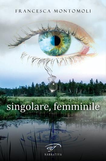 Singolare, femminile - Francesca Montomoli - Libro Il Foglio Letterario Edizioni 2017, Narrativa | Libraccio.it