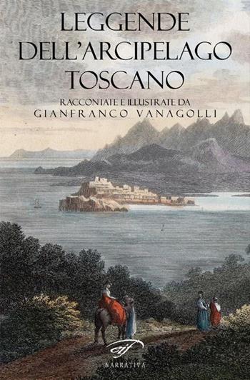 Leggende dell'arcipelago toscano - Gianfranco Vanagolli - Libro Ass. Culturale Il Foglio 2017, Narrativa | Libraccio.it