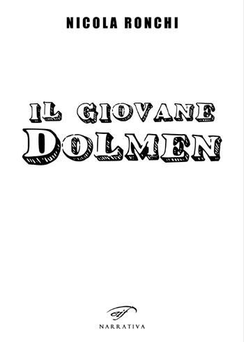 Il giovane Dolmen - Nicola Ronchi - Libro Il Foglio Letterario Edizioni 2017, Narrativa | Libraccio.it