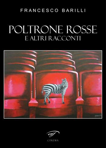 Poltrone rosse. E altri racconti - Francesco Barilli - Libro Il Foglio Letterario Edizioni 2017, Cinema | Libraccio.it