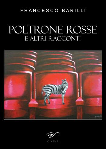 Poltrone rosse. E altri racconti - Francesco Barilli - Libro Ass. Culturale Il Foglio 2017, Cinema | Libraccio.it