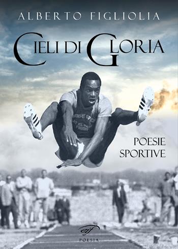 Cieli di gloria. Poesie sportive - Alberto Figliolia - Libro Il Foglio Letterario Edizioni 2017, Poesia | Libraccio.it