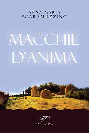 Macchie d’anima - Anna Maria Scaramuzzino - Libro Il Foglio Letterario Edizioni 2017, Narrativa | Libraccio.it