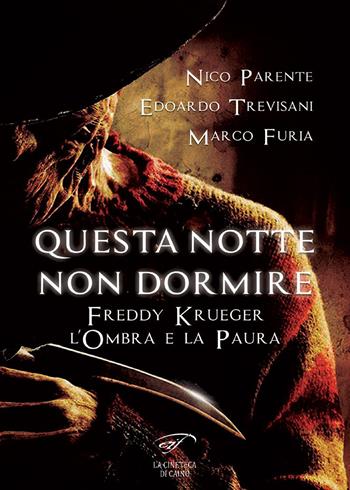 Questa notte non dormire. Freddy Krueger. L’ombra e la paura - Nico Parente, Edoardo Trevisani, Marco Furia - Libro Il Foglio Letterario Edizioni 2017, La cineteca di Caino | Libraccio.it