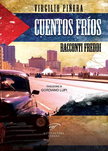 Cuentos fríos. Racconti freddi - Virgilio Piñera - Libro Ass. Culturale Il Foglio 2017, Letteratura cubana contemporanea | Libraccio.it