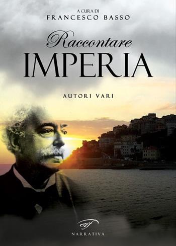 Raccontare Imperia  - Libro Il Foglio Letterario Edizioni 2017, Narrativa | Libraccio.it